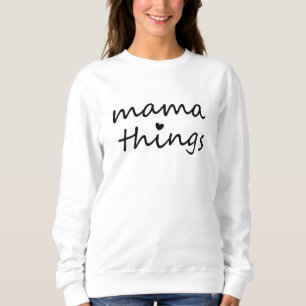 Mama Things First Mothers Day New Mom Sweatshirt