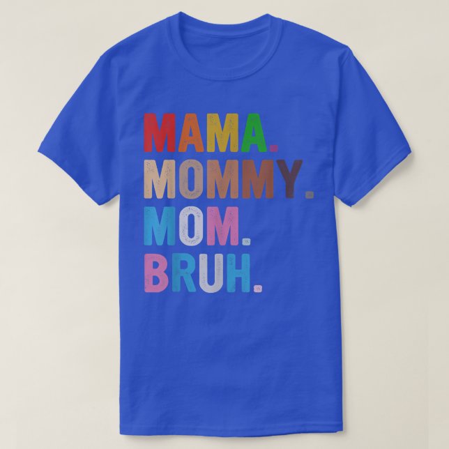 Mama To Mommy To Mom To Bruh Mommy And Me Boy Mom  T-Shirt (Design Front)
