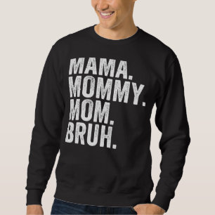 Mama To Mummy Mum Bruh Happy Mothers Day Family 15 Sweatshirt