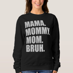 Mama To Mummy Mum Bruh Happy Mothers Day Family 6 Sweatshirt