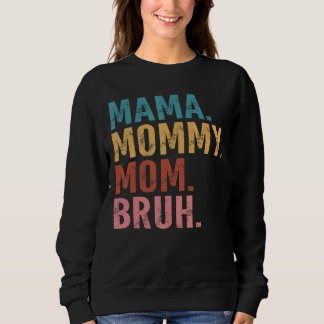 Mama To Mummy To Mum To Bruh Mummy And Me  Boy Mum Sweatshirt