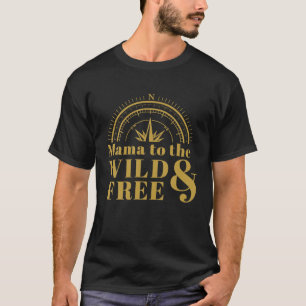 Mama To The Wild And Free Homeschool Mom Mother's T-Shirt