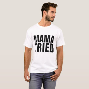 MAMA TRIED Funny Mens T-shirts