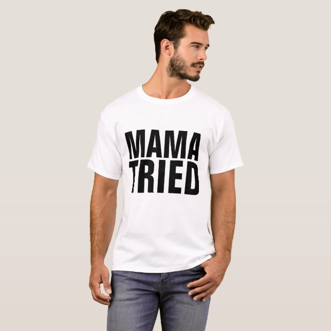 MAMA TRIED Funny Mens T-shirts (Front Full)