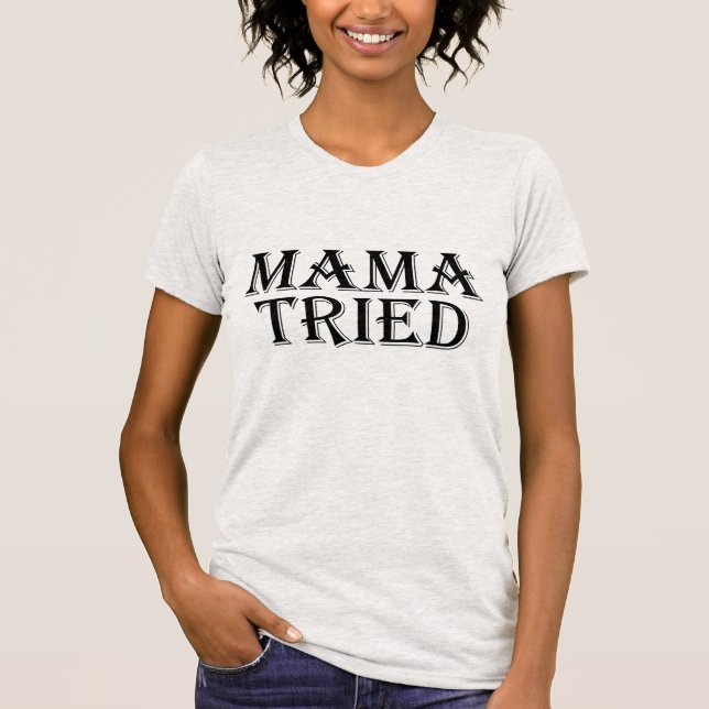 mama tried T-Shirt (Front)