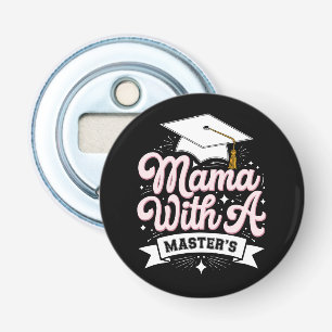 Mama With A Master’s Degree Graduation Mum Bottle Opener