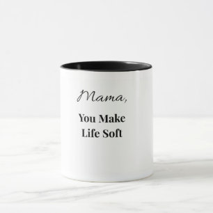 Mama You Make Life Soft Mug Heartfelt Mum Mug