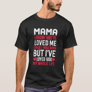 Mama You've Loved Me Since I Was Born Grandma Gran T-Shirt