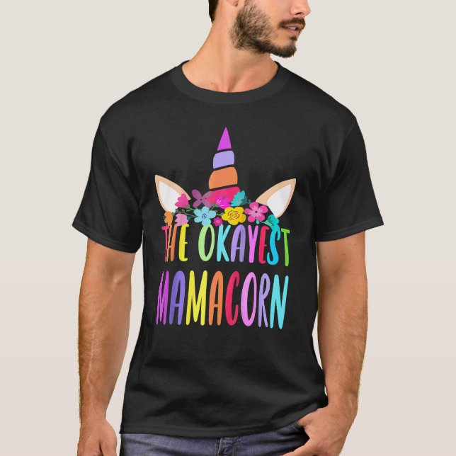 Mamacorn Unicorn Costume Mum Mother's Day Okayest  T-Shirt (Front)