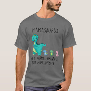 Mamasaurus Like A Normal Grandma But More Awesome T-Shirt