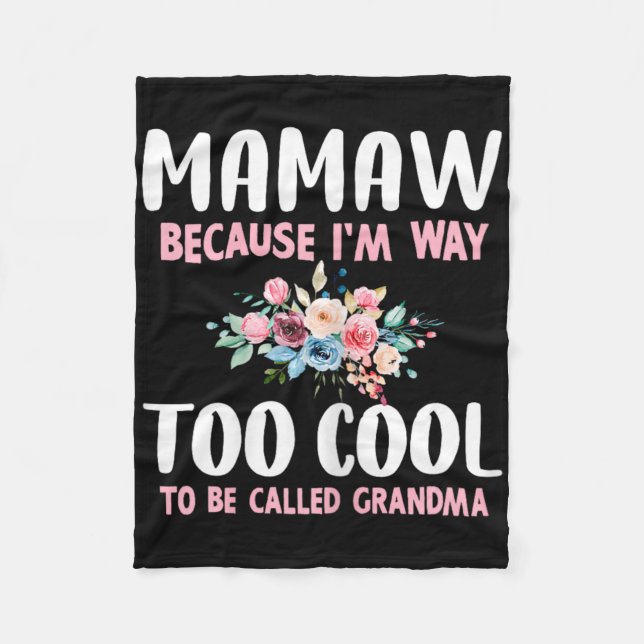 Mamaw Because I'm Too Cool Be Called Grandma Flora Fleece Blanket (Front)