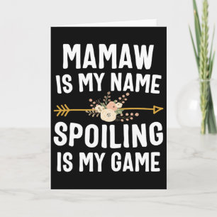 Mamaw Is My Name Spoiling Is My Game Shirt Mothers Card