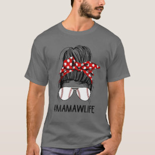 Mamaw Life Softball Baseball Mothers Day Messy Hai T-Shirt