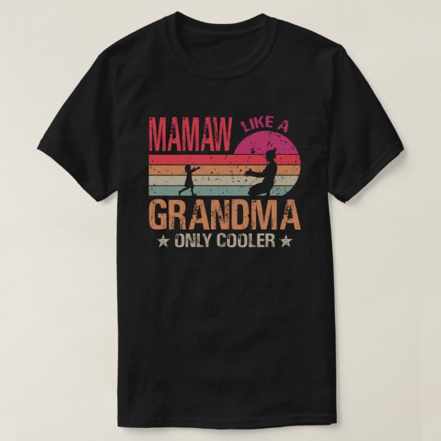 Mamaw Like A Grandma Only Cooler Cute Mothers Day T-Shirt (Design Front)
