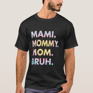 Mami Mummy Mum Bruh Humourous Ma s Day Tiedye Moth T-Shirt
