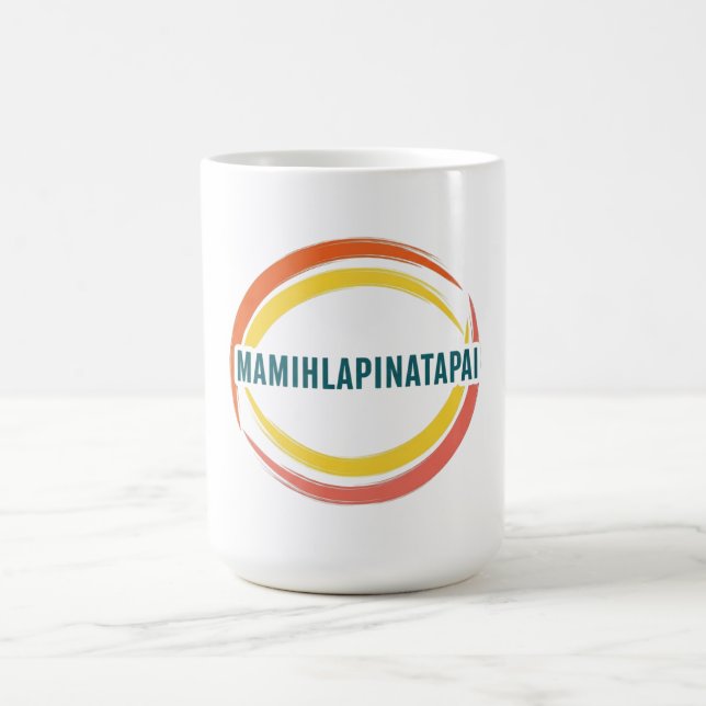 MAMIHLAPINATAPAI COFFEE MUG (Center)