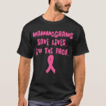 Mammograms Save Lives. I'm the Proof. T-Shirt<br><div class="desc">Mammograms Save Lives. I'm the Proof. Pink ribbon design to encourage other women to get mammograms. Available on over 50 t-shirt and apparel items for adults and kids, as well as on cell phone cases, mugs and drinkware, ties, and gifts of all kinds.</div>