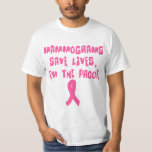 Mammograms Save Lives. I'm the Proof. T-Shirt<br><div class="desc">Mammograms Save Lives. I'm the Proof.  Pink ribbon design to encourage other women to get mammograms.  Available on over 50 t-shirt and apparel items for adults and kids,  as well as on cell phone cases,  mugs and drinkware,  ties,  and gifts of all kinds.</div>