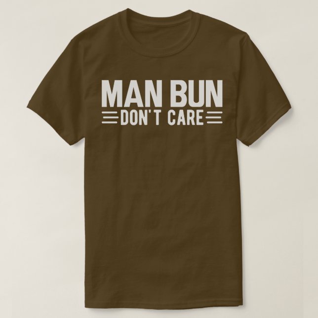 Man bun dont care w T-Shirt (Design Front)