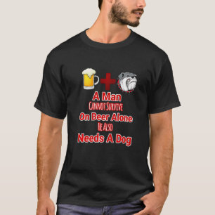 Man Can't Survive On Beer Also Needs A Dog T-Shirt