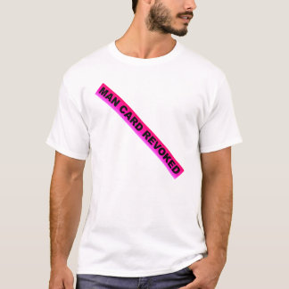 Man Card Revoked T-Shirt