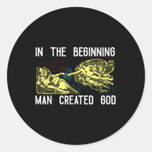 Man Created God Shirt God Shirts Funny Anti Christ Classic Round Sticker