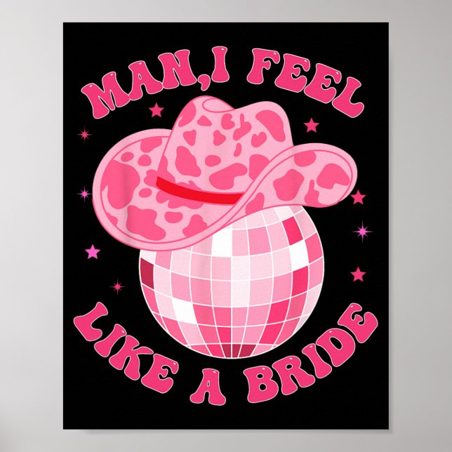 Man I Feel Like A Bride Cowgirl Hat Disco Bachelor Poster (Front)