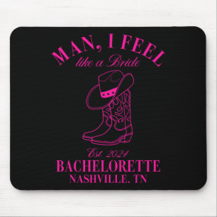 Man I Feel Like A Bride Cowgirls Nashville Bachelo Mouse Pad