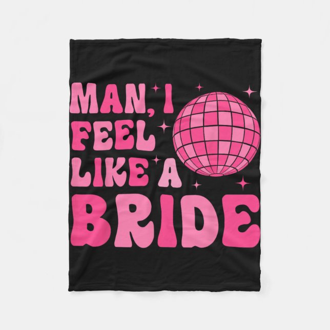 Man I Feel Like A Bride Groovy Disco Bachelorette  Fleece Blanket (Front)