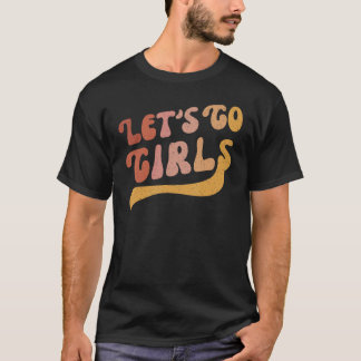 Man I Feel Like A Bride & Lets Go Girls Bacheloret T-Shirt