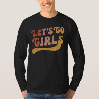 Man I Feel Like A Bride & Lets Go Girls Bacheloret T-Shirt