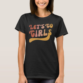 Man I Feel Like A Bride & Lets Go Girls Bacheloret T-Shirt