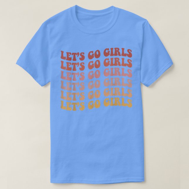 Man I Feel Like A Bride & Lets Go Girls Bacheloret T-Shirt (Design Front)