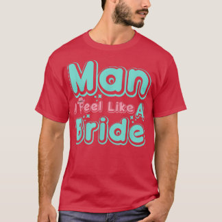 Man I Feel Like A Bride Retro Cowboy Hat Western C T-Shirt