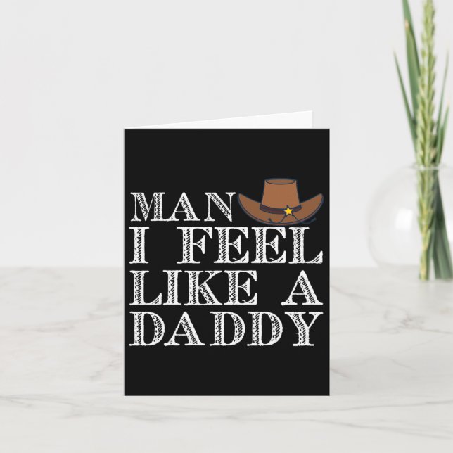 Man I Feel Like A Daddy Man Daddy Funny Fathers Da Card (Front)
