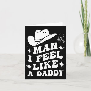 Man I Feel Like A Daddy _ Western Fathers Day Card