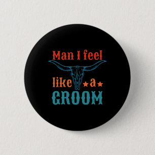 Man I Feel Like A Groom Apparel  6 Cm Round Badge
