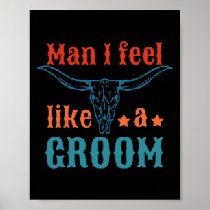 Man I Feel Like A Groom Apparel  Poster