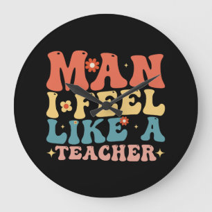Man I Feel Like A Teacher Back To School Large Clock