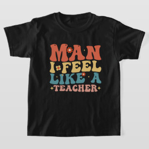 Man I Feel Like A Teacher Back To School T-Shirt