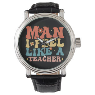 Man I Feel Like A Teacher Back To School Watch
