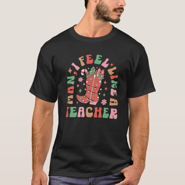 Man I Feel Like a Teacher Western Retro Funny Xmas T-Shirt (Front)