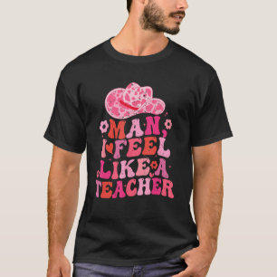 Man I Feel Like A Teacher Western Teacher Back To T-Shirt