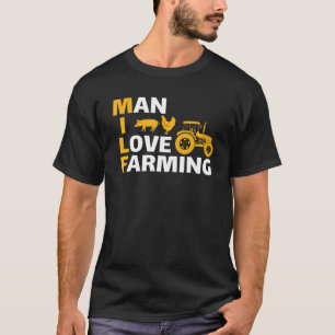 Man I Love Farming Farming Enthusiast Farmer Life T-Shirt