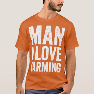 man i love farming funny T-Shirt