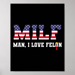 Man I Love Felon Funny Trump 2024 Poster