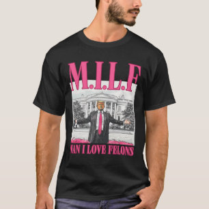 Man I Love Felons Donald Trump Pink Funny 2024 Ele T-Shirt