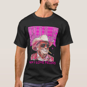 Man I Love Felons Funny Pink Trump 2024 For Presid T-Shirt