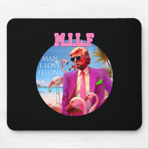 Man I Love Felons Funny Trump Flamingo Pink 2024 Mouse Pad