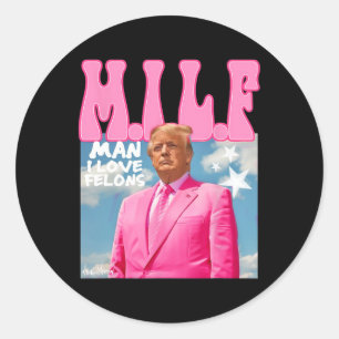 Man I Love Felons Funny Trump Pink 2024 For Presid Classic Round Sticker
